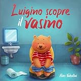 Luigino scopre il vasino | Una favola per guidare i bambini verso lo spannolinamento | Libro Illustrato...