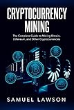 Cryptocurrency Mining: The Complete Guide to Mining Bitcoin, Ethereum, and Other Cryptocurrencies...