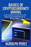 Basics of Cryptocurrency Mining: Learn Everything You need to know about Mining Crypto Profitably like...