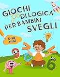 Giochi di Logica per Bambini Svegli: Oltre 100 Pagine a Colori di Attività, Passatempi e Puzzle per...