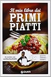 Il mio libro dei primi piatti. Ricette, consigli, segreti