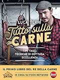 Tutto sulla carne. Tipi, tagli, tecniche di cottura, eccellenza