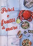 Pesci e frutti di mare. Ediz. illustrata