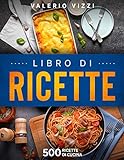 Libro di ricette: 500 primi piatti di pasta (Con indice) per imparare a cucinare con ricette di tutti i...