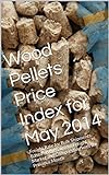 Wood Pellets Price Index for May 2014: Freight Rate for Bulk Shipments Based on the Current Baltic Index...